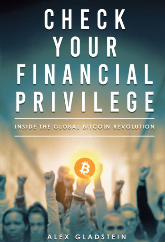 Book cover of "Check Your Financial Privilege" by Alex Gladstein, from UTXO Dreams. The image depicts a diverse group of people raising their fists in solidarity, with one hand holding a glowing Bitcoin symbol. The background is blurred, underscoring the central theme of financial inequality.