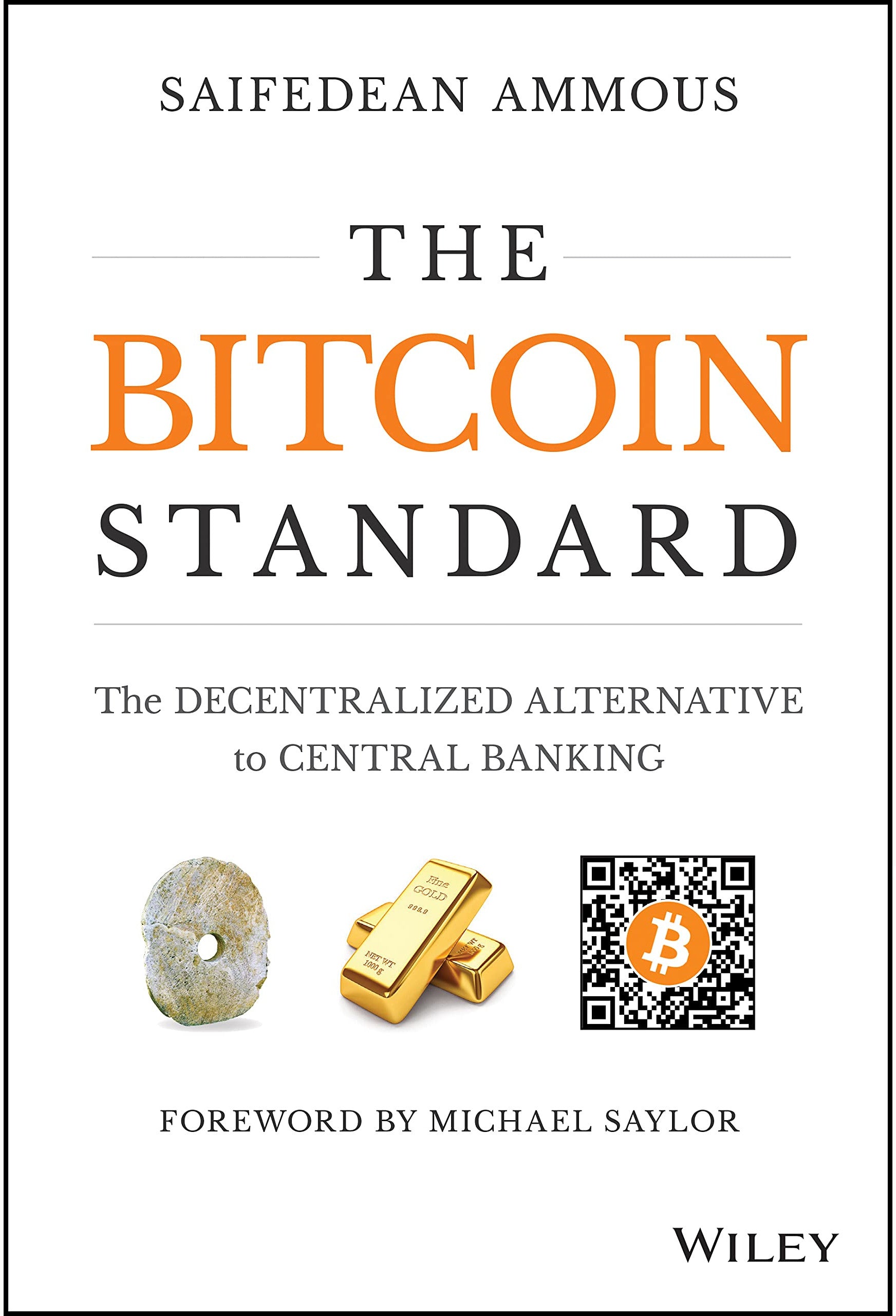 Cover of the book "The Bitcoin Standard" by Saifedean Ammous, from UTXO Dreams. The title, in black and orange, reads, "The Decentralized Alternative to Central Banking." Featuring images of a large stone coin, gold bars, and a QR code with a Bitcoin symbol. A must-read on hard money for economic stability. Foreword by Michael Saylor. Published by Wiley.