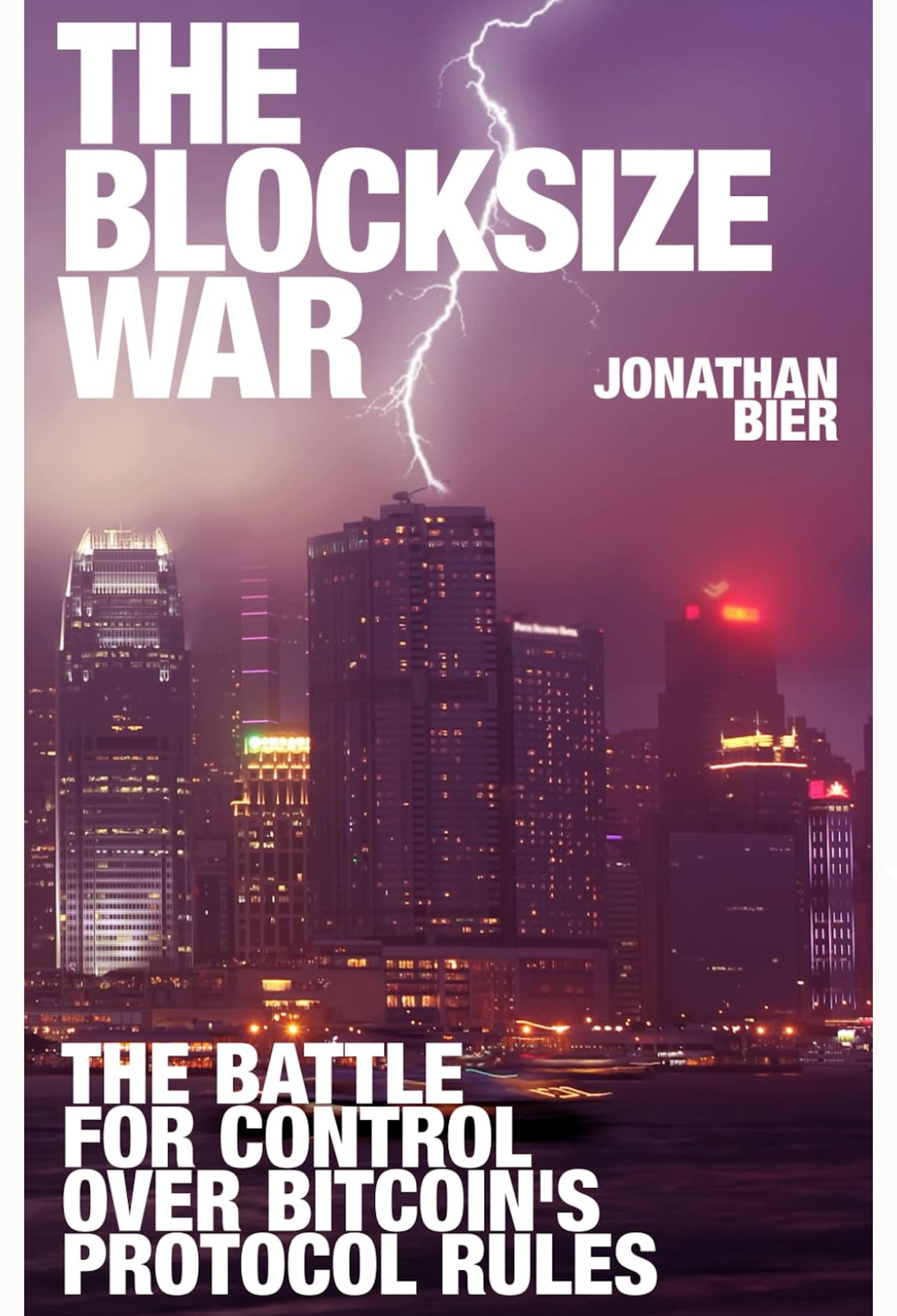 The cover of UTXO Dreams' book, "The Blocksize War" by Jonathan Bier, showcases a cityscape at dusk, illuminated with tall buildings and bright lights. A bolt of lightning dramatically strikes the top of one building, epitomizing the intense battle over bitcoin scalability. The subtitle, "The Battle for Control Over Bitcoin's Protocol Rules," is displayed in bold white text.