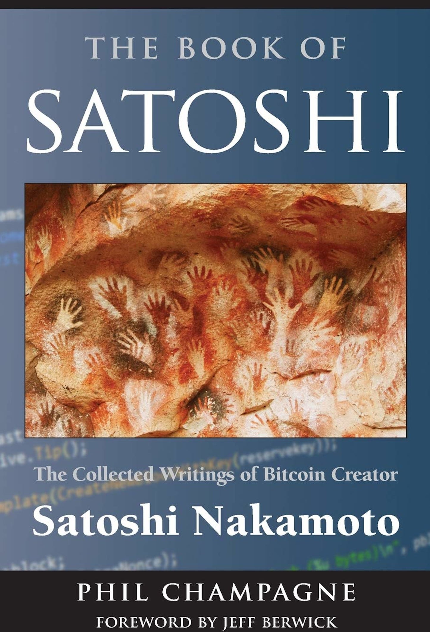 Cover of the book titled "The Book of Satoshi" by Phil Champagne, with a foreword by Jeff Berwick. The cover, branded by UTXO Dreams, features prehistoric handprints on a cave wall symbolizing the pioneering spirit of Bitcoin creator Satoshi Nakamoto. The subtitle reads "The Collected Writings of Bitcoin Creator Satoshi Nakamoto." A blue gradient serves as the background.