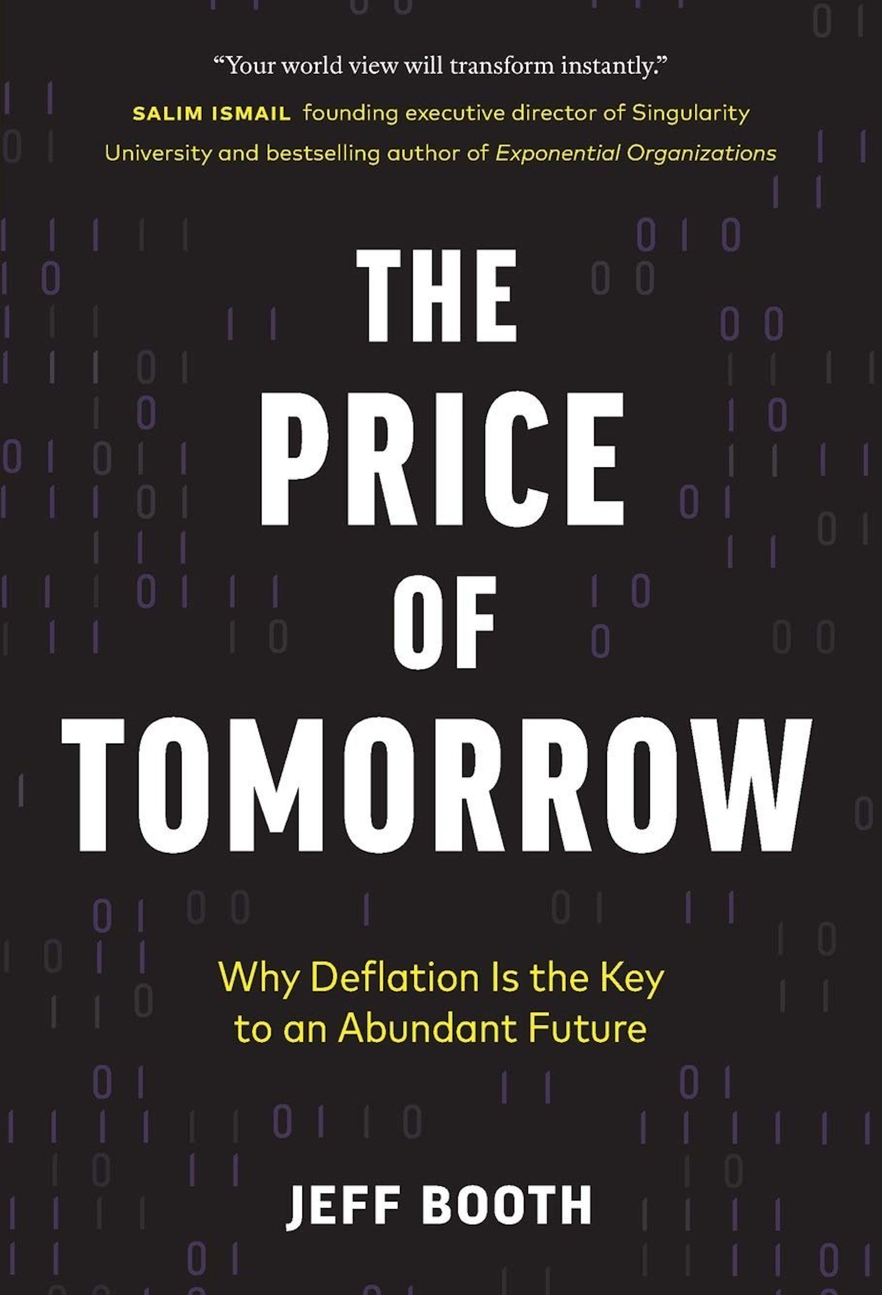 The cover of the book "The Price of Tomorrow" by Jeff Booth, published under the brand UTXO Dreams, features large white letters spelling out the title on a black background. Beneath it, the subtitle "Why Deflation Is the Key to an Abundant Future" is displayed in yellow, highlighting the connection between economics and technology. An endorsement by Salim Ismail and the author's name are printed in white at the bottom.