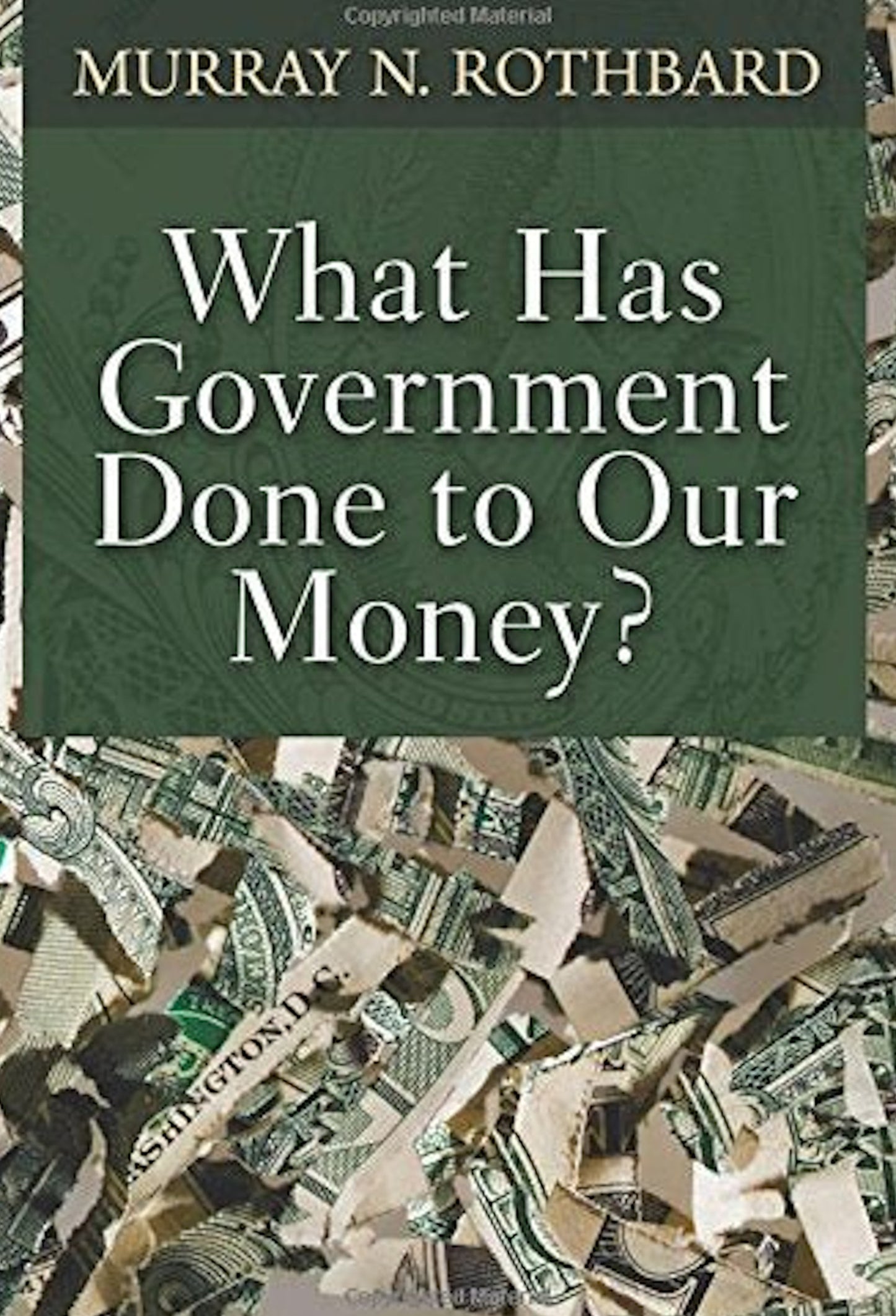 Book cover of "What Has Government Done to Our Money?" by Murray N. Rothbard, under the UTXO Dreams brand. The background consists of shredded US dollar bills. The title, examining modern monetary systems, is prominently displayed in white text against a green rectangle in the center, while the author's name is printed at the top in yellowish-gold text.